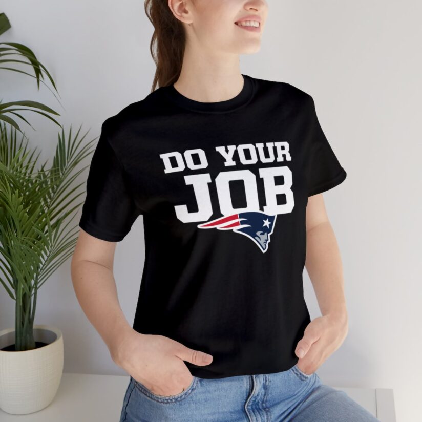 Patriots Do Your Job Shirt,
Do Your Job Patriots Shirt,
Do your job patriots,
New England Patriots Do Your Job Shirt,

