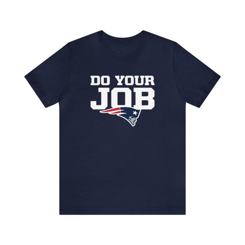 Patriots Do Your Job Shirt,
Do Your Job Patriots Shirt,
Do your job patriots,
New England Patriots Do Your Job Shirt,

